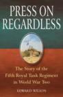 Press on Regardless : The Story of the Fifth Royal Tank Regiment in WWII - Book