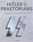Hitler's Praetorians : The History of the Waffen-SS 1925-1945 - Book