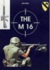 The M 16 : The History of the Rifle - Book