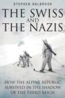 The Swiss and the Nazis : How the Alpine Republic Survived in the Shadow of the Third Reich - Book