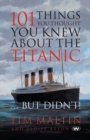 101 Things You Thought You Knew About the Titanic ... But Didn't - Book