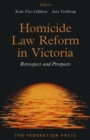 Homicide Law Reform in Victoria : Retrospect and Prospects - Book