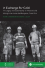 In Exchange for Gold : The Legacy and Sustainability of Artisanal Gold Mining in Las Juntas de Abangares, Costa Rica - Book