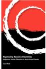 Negotiating Racialised Identities : Indigenous Teacher Education in Australia and Canada - Book