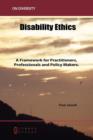 Disability Ethics : A Framework for Practitioners, Professionals and Policy Makers - Book