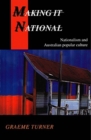 Making It National : Nationalism and Australian popular culture - Book