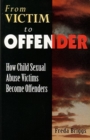From Victim to Offender : How child sexual abuse victims become offenders - Book
