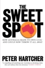 The Sweet Spot: How Australia Made Its Own Luck and Could Now Throw It All Away - Book