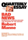 Bad News: Murdoch's Australian And The Shaping Of The Nation: QuarterlyEssay 43 - Book