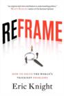 Reframe: How To Solve The World's Trickiest Problems - Book