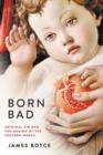 Born Bad: Original Sin and the Making of the Western World - Book