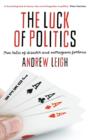 The Luck Of Politics: True Tales Of Disaster And Outrageous Fortune - Book
