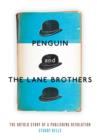 Penguin And The Lane Brothers: The Untold Story Of A Publishing Revolution - Book
