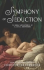 Symphony of Seduction: The Great Love Stories of Classical Composers - Book