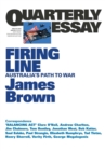 Firing Line: Australia's Path to War: Quarterly Essay 62 - Book