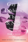 Gay and Lesbian, Then and Now: Australian Stories from a Social Revolution - Book