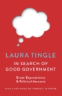 In Search of Good Government : Great Expectations & Political Amnesia - Book