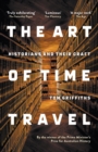 The Art of Time Travel: Historians and Their Craft - Book