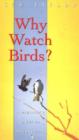 Why Watch Birds? : A Beginner's Guide to Birdwatching - Book