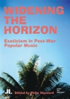 Widening the Horizon : Exoticism in Post-War Popular Music - Book