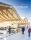 Contemporary Market Architecture : Planning and Design - Book
