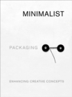 Minimalist Packaging : Enhancing Creative Concepts - Book