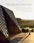 Through the Cellar Door : Australia's beautiful wineries and vineyards, their design and architecture - Book