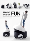 Making Design Fun : Product Designs for Children - Book