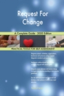 Request For Change A Complete Guide - 2020 Edition - Book