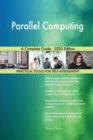 Parallel Computing A Complete Guide - 2020 Edition - Book