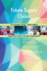 Future Supply Chains A Complete Guide - 2020 Edition - Book