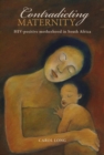 Contradicting Maternity : HIV-positive motherhood in South Africa - Book