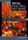 Metal that Will not Bend : The National Union of Metalworkers of South Africa, 1980-1995 - Book