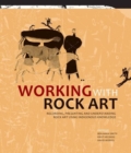 Working with rock art : Recording, presenting and understanding rock art using indigenous knowledge - Book