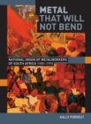 Metal that Will not Bend : The National Union of Metalworkers of South Africa, 1980-1995 - eBook