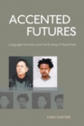 Accented Futures : Language activism and the ending of apartheid - Book
