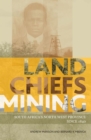 Land, Chiefs, Mining : South Africa's North West Province since 1840 - Book