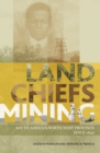 Land, Chiefs, Mining : South Africa's North West Province since 1840 - eBook