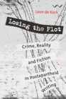 Losing the Plot : Crime, reality and fiction in postapartheid South African writing - Book
