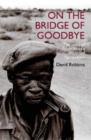 On the bridge of goodbye : The story of South Africa's discarded San soldiers - Book