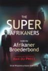 The Super-Afrikaners : Inside the Afrikaner Broederbond - Book
