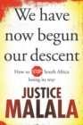 We have now begun our descent : How to stop South Africa losing its way - Book