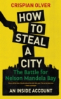 How to Steal a City : The Battle for Nelson Mandela Bay, an Inside Account - eBook