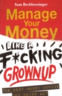 Manage your money like a f*cking grown up : The best money advice you never got - Book
