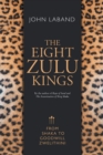 The eight Zulu kings : From Shaka to Goodwill Zwelithini - Book