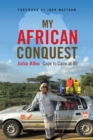 My African Conquest : Cape to Cairo at 80 - Book