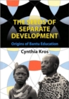 The seeds of separate development : Origins of Bantu education - Book