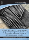 Performing Zimbabwe : A transdisciplinary study of Zimbabwean music - Book