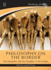 Philosophy on the border : Decoloniality and the shudder of the origin - Book