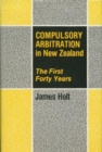 Compulsory Arbitration in New Zealand : The First Forty Years - Book